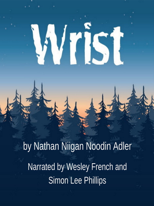 Title details for Wrist by Nathan Niigan Noodin Adler, MFA - Available